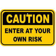 Caution Enter At Your Own Risk 12" x 18" Aluminum Sign 