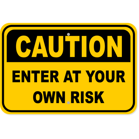 Caution Enter At Your Own Risk 12" x 18" Aluminum Sign