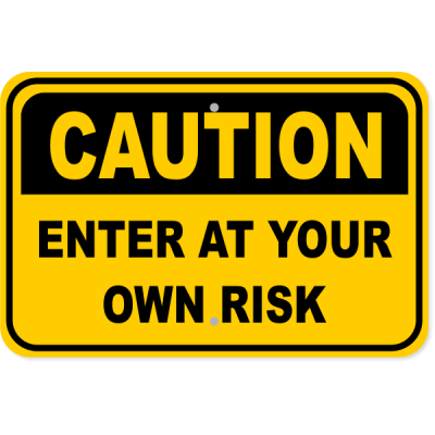 Caution Enter At Your Own Risk Aluminum Sign | 12" x 18"